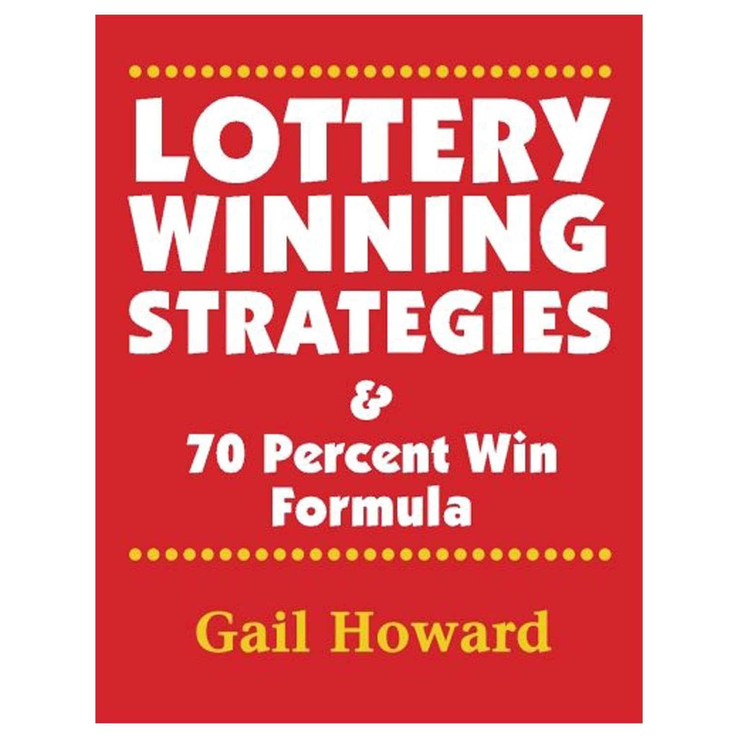 Lottery Winning Strategies: & 70 Percent Win Formula by Gail Howard