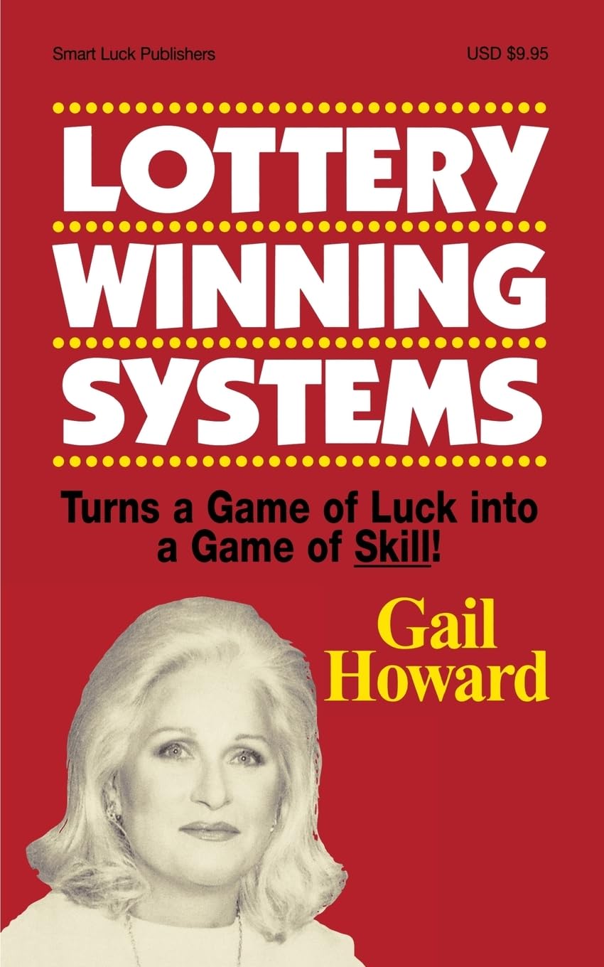 Lottery Winning Systems: Turns a Game of Luck into a Game of Skill! by Gail Howard